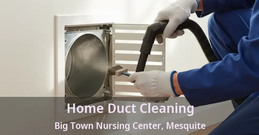 Home Duct Cleaning Big Town Nursing Center, Mesquite - TX