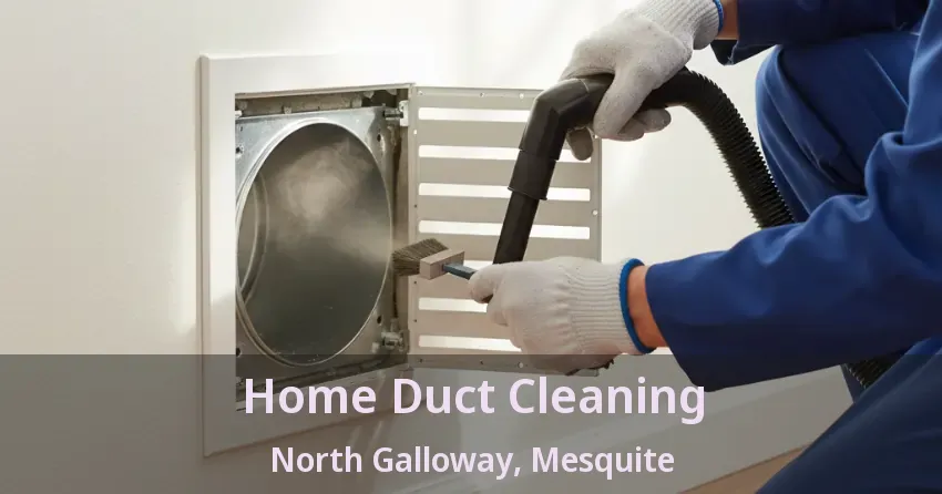 Home Duct Cleaning North Galloway, Mesquite - TX Home Duct Cleaning North Galloway, Mesquite - TX