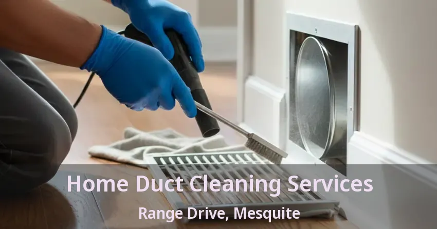 Home Duct Cleaning Services Range Drive, Mesquite - TX Home Duct Cleaning Services Range Drive, Mesquite - TX