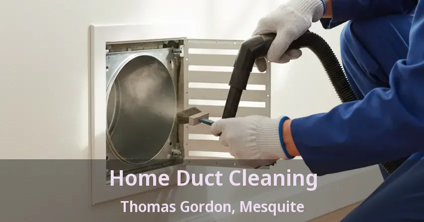 Home Duct Cleaning Thomas Gordon, Mesquite - TX Home Duct Cleaning Thomas Gordon, Mesquite - TX
