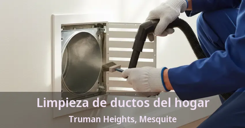 Limpieza de ductos del hogar Truman Heights, Mesquite - TX Limpieza de ductos del hogar Truman Heights, Mesquite - TX
