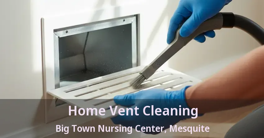 Home Vent Cleaning Big Town Nursing Center, Mesquite - TX Home Vent Cleaning Big Town Nursing Center, Mesquite - TX