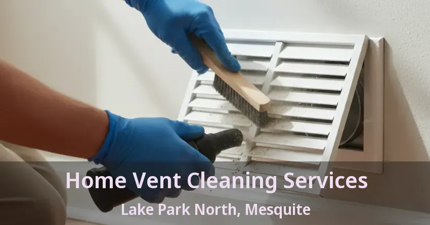 Home Vent Cleaning Services Lake Park North, Mesquite - TX Home Vent Cleaning Services Lake Park North, Mesquite - TX