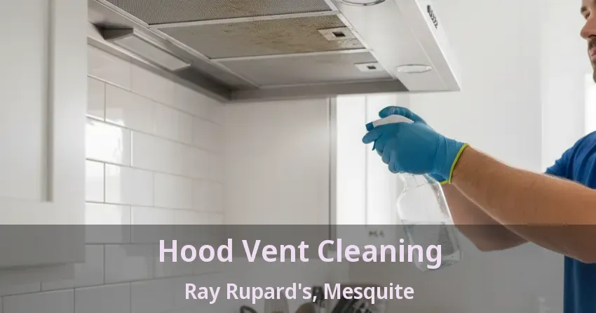 Hood Vent Cleaning Ray Rupard's, Mesquite - TX Hood Vent Cleaning Ray Rupard's, Mesquite - TX