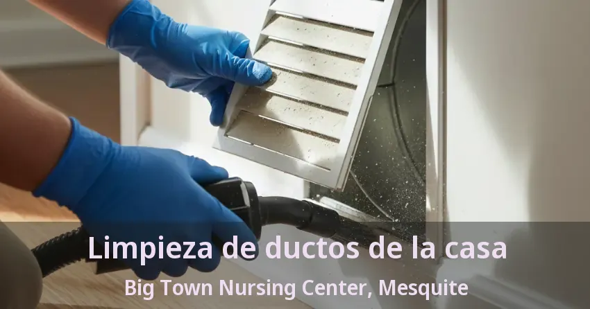 Limpieza de ductos de la casa Big Town Nursing Center, Mesquite - TX Limpieza de ductos de la casa Big Town Nursing Center, Mesquite - TX