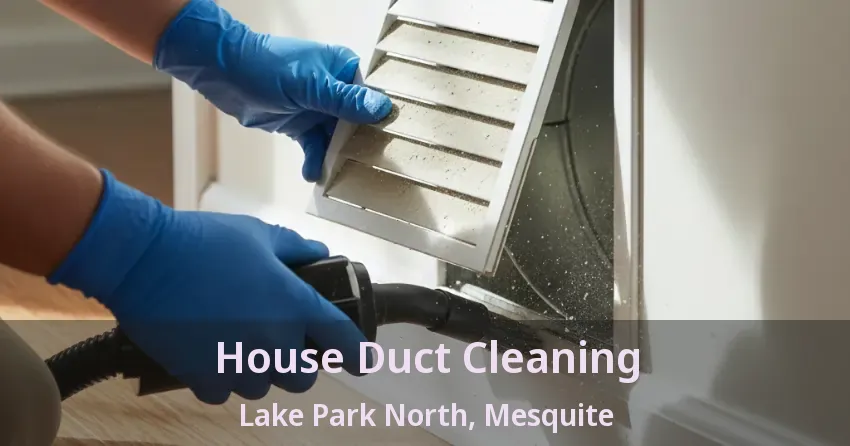 House Duct Cleaning Lake Park North, Mesquite - TX House Duct Cleaning Lake Park North, Mesquite - TX