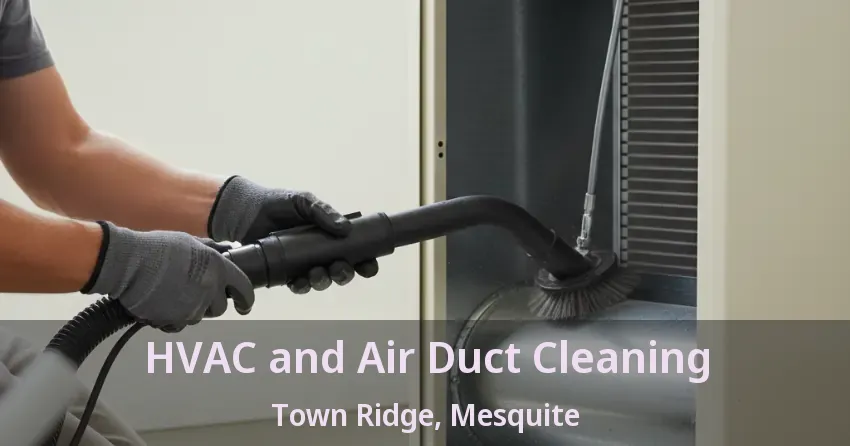 HVAC and Air Duct Cleaning Town Ridge, Mesquite - TX