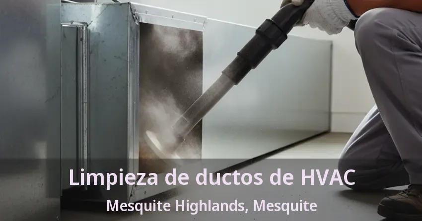 Limpieza de ductos de HVAC Mesquite Highlands, Mesquite - TX Limpieza de ductos de HVAC Mesquite Highlands, Mesquite - TX