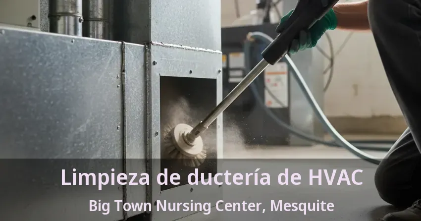 Limpieza de ductería de HVAC Big Town Nursing Center, Mesquite - TX Limpieza de ductería de HVAC Big Town Nursing Center, Mesquite - TX