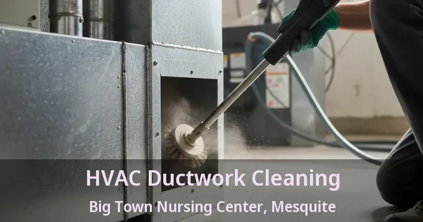 HVAC Ductwork Cleaning Big Town Nursing Center, Mesquite - TX HVAC Ductwork Cleaning Big Town Nursing Center, Mesquite - TX