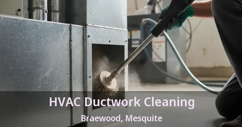 HVAC Ductwork Cleaning Braewood, Mesquite - TX HVAC Ductwork Cleaning Braewood, Mesquite - TX