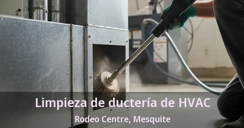 Limpieza de ductería de HVAC Rodeo Centre, Mesquite - TX Limpieza de ductería de HVAC Rodeo Centre, Mesquite - TX