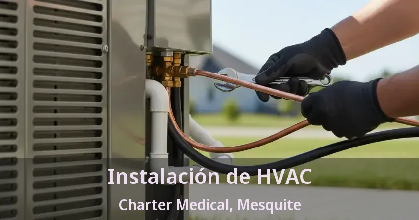 Instalación de HVAC Charter Medical, Mesquite - TX Instalación de HVAC Charter Medical, Mesquite - TX