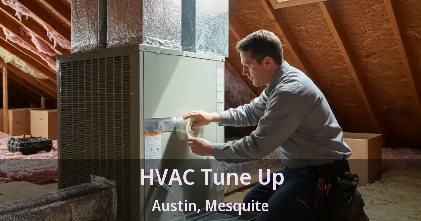 HVAC Tune Up Austin, Mesquite - TX HVAC Tune Up Austin, Mesquite - TX