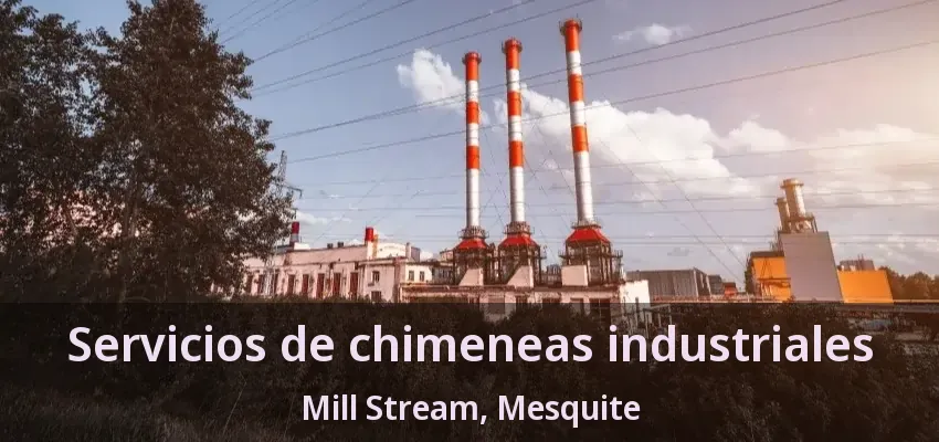 Servicios de chimeneas industriales Mill Stream, Mesquite - TX Servicios de chimeneas industriales Mill Stream, Mesquite - TX