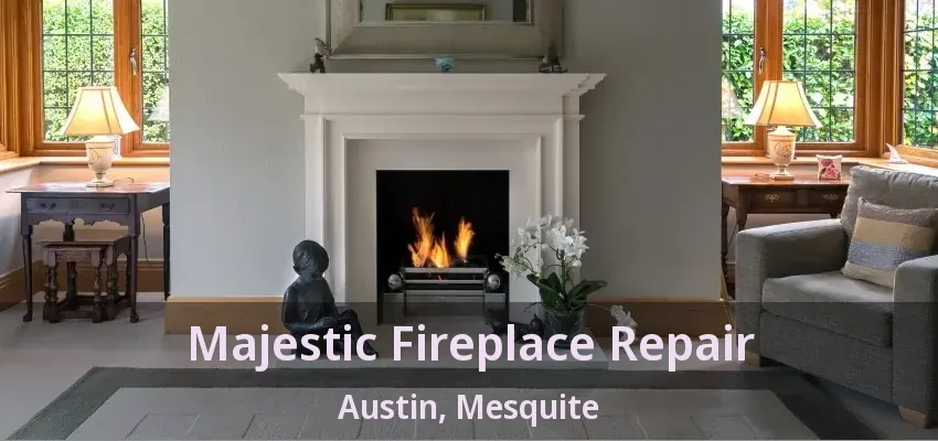 Majestic Fireplace Repair Austin, Mesquite - TX Majestic Fireplace Repair Austin, Mesquite - TX