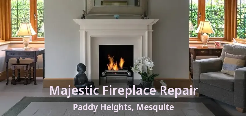 Majestic Fireplace Repair Paddy Heights, Mesquite - TX Majestic Fireplace Repair Paddy Heights, Mesquite - TX