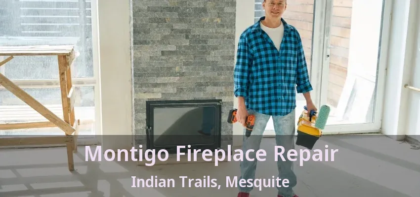 Montigo Fireplace Repair Indian Trails, Mesquite - TX Montigo Fireplace Repair Indian Trails, Mesquite - TX