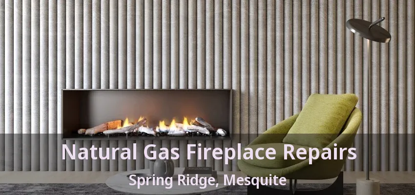 Natural Gas Fireplace Repairs Spring Ridge, Mesquite - TX