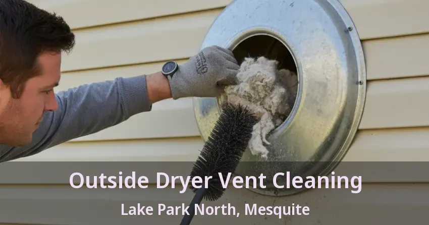 Outside Dryer Vent Cleaning Lake Park North, Mesquite - TX Outside Dryer Vent Cleaning Lake Park North, Mesquite - TX