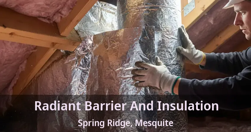 Radiant Barrier And Insulation Spring Ridge, Mesquite - TX Radiant Barrier And Insulation Spring Ridge, Mesquite - TX