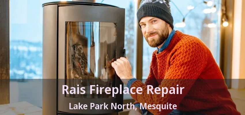 Rais Fireplace Repair Lake Park North, Mesquite - TX