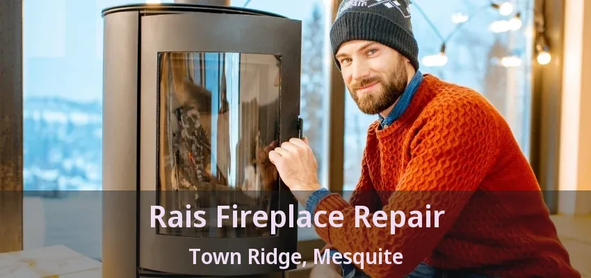 Rais Fireplace Repair Town Ridge, Mesquite - TX