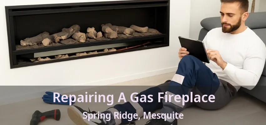 Repairing A Gas Fireplace Spring Ridge, Mesquite - TX