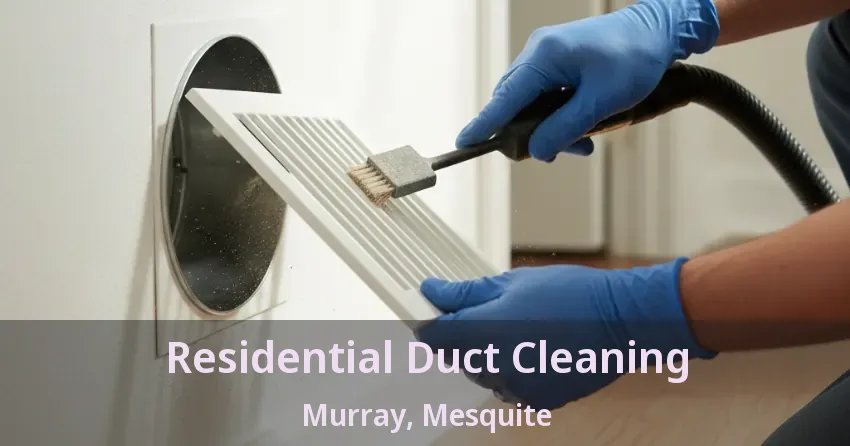 Residential Duct Cleaning Murray, Mesquite - TX Residential Duct Cleaning Murray, Mesquite - TX