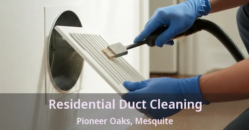 Residential Duct Cleaning Pioneer Oaks, Mesquite - TX Residential Duct Cleaning Pioneer Oaks, Mesquite - TX