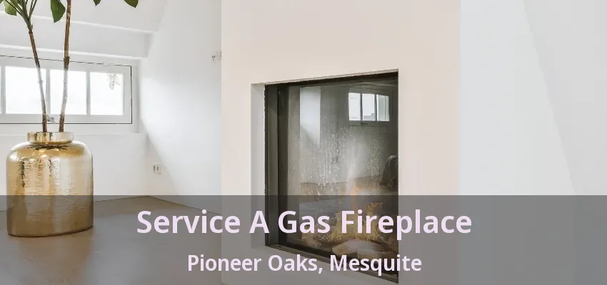 Service A Gas Fireplace Pioneer Oaks, Mesquite - TX
