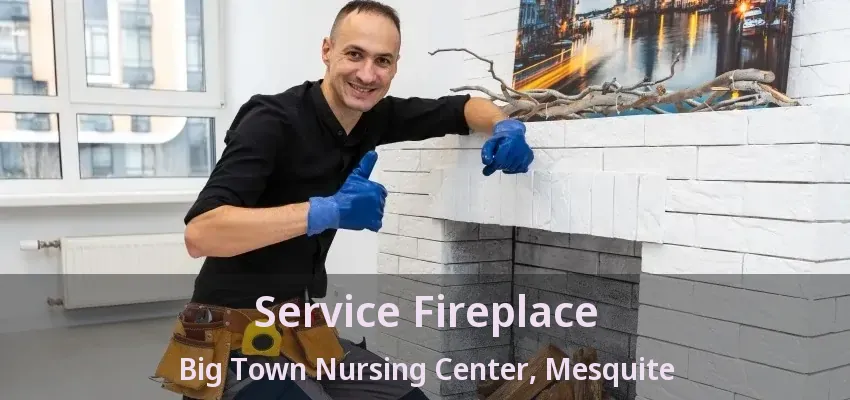 Service Fireplace Big Town Nursing Center, Mesquite - TX Service Fireplace Big Town Nursing Center, Mesquite - TX