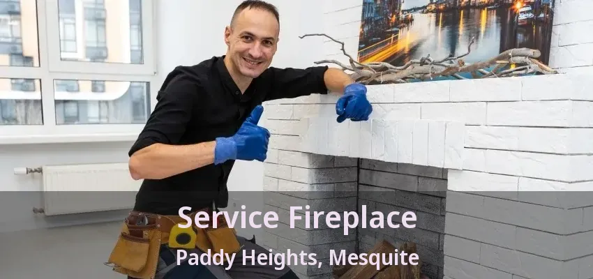 Service Fireplace Paddy Heights, Mesquite - TX Service Fireplace Paddy Heights, Mesquite - TX