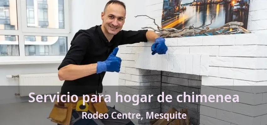 Servicio para hogar de chimenea Rodeo Centre, Mesquite - TX Servicio para hogar de chimenea Rodeo Centre, Mesquite - TX