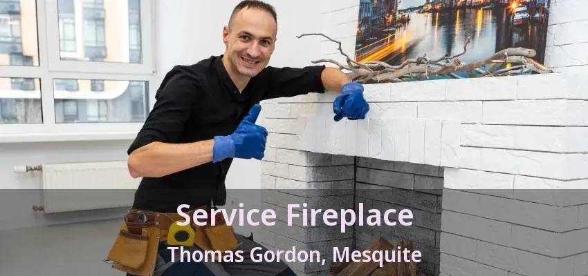 Service Fireplace Thomas Gordon, Mesquite - TX Service Fireplace Thomas Gordon, Mesquite - TX