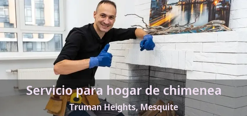 Servicio para hogar de chimenea Truman Heights, Mesquite - TX Servicio para hogar de chimenea Truman Heights, Mesquite - TX