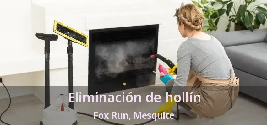Eliminación de hollín Fox Run, Mesquite - TX Eliminación de hollín Fox Run, Mesquite - TX