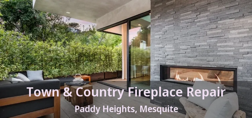Town & Country Fireplace Repair Paddy Heights, Mesquite - TX