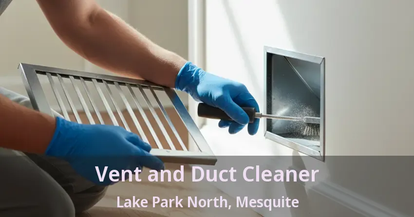 Vent and Duct Cleaner Lake Park North, Mesquite - TX Vent and Duct Cleaner Lake Park North, Mesquite - TX