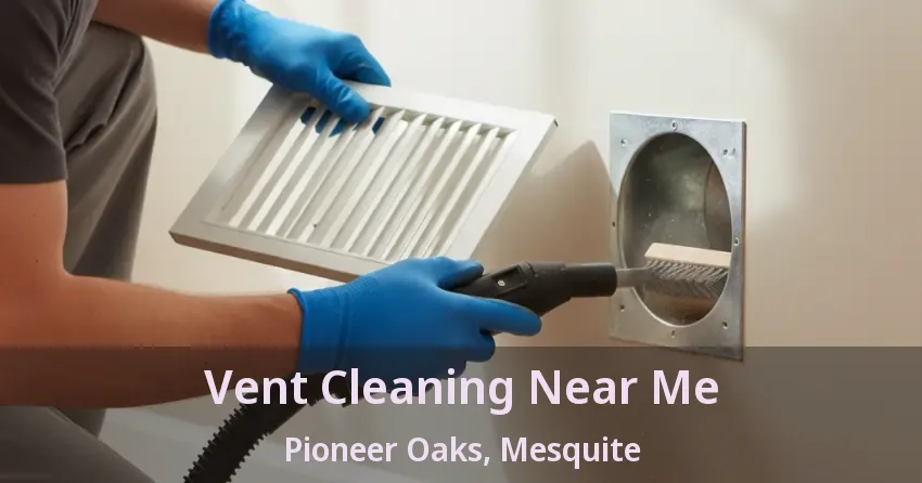 Vent Cleaning Near Me Pioneer Oaks, Mesquite - TX Vent Cleaning Near Me Pioneer Oaks, Mesquite - TX