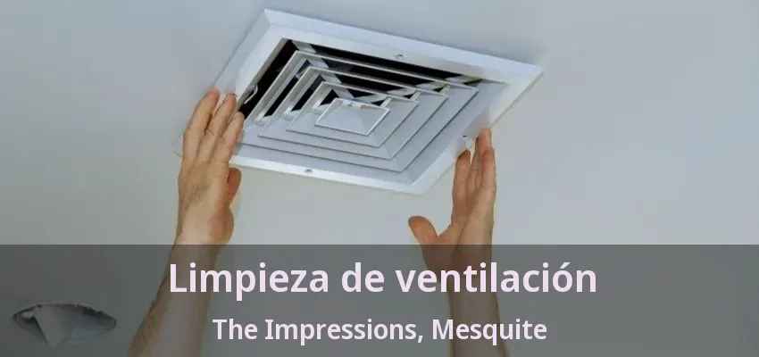 Limpieza de ventilación The Impressions, Mesquite - TX Limpieza de ventilación The Impressions, Mesquite - TX