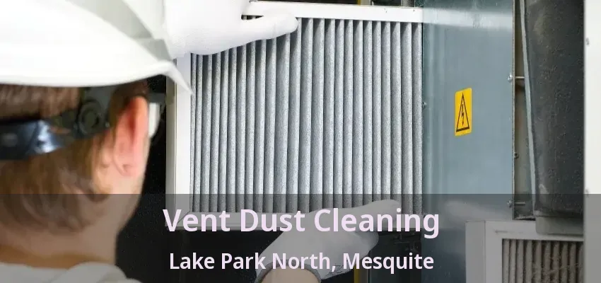 Vent Dust Cleaning Lake Park North, Mesquite - TX Vent Dust Cleaning Lake Park North, Mesquite - TX
