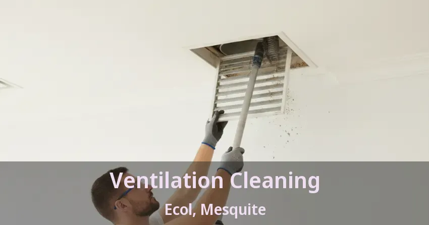 Ventilation Cleaning Ecol, Mesquite - TX