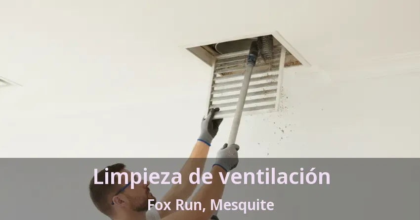 Limpieza de ventilación Fox Run, Mesquite - TX Limpieza de ventilación Fox Run, Mesquite - TX