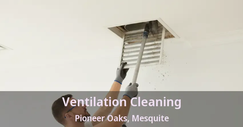 Ventilation Cleaning Pioneer Oaks, Mesquite - TX Ventilation Cleaning Pioneer Oaks, Mesquite - TX