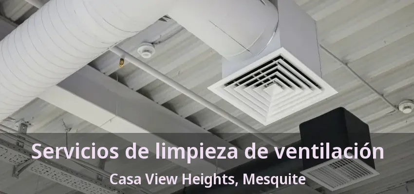 Servicios de limpieza de ventilación Casa View Heights, Mesquite - TX Servicios de limpieza de ventilación Casa View Heights, Mesquite - TX