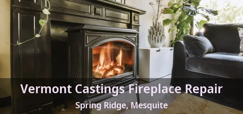 Vermont Castings Fireplace Repair Spring Ridge, Mesquite - TX