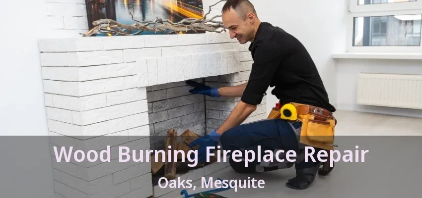 Wood Burning Fireplace Repair Oaks, Mesquite - TX