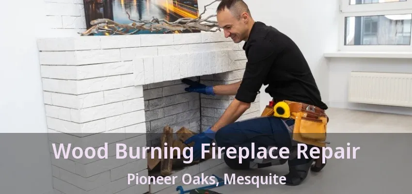 Wood Burning Fireplace Repair Pioneer Oaks, Mesquite - TX