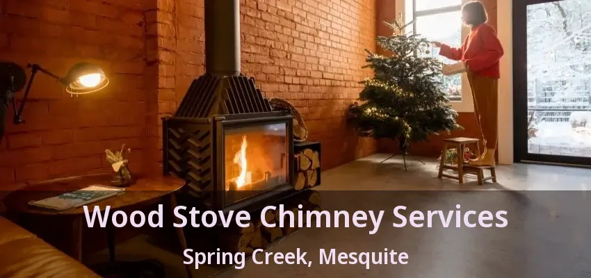 Wood Stove Chimney Services Spring Creek, Mesquite - TX Wood Stove Chimney Services Spring Creek, Mesquite - TX